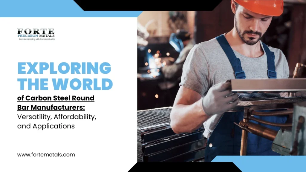 Exploring the World of Carbon Steel Round Bar Manufacturers  Versatility Affordability and Applications